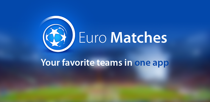 المباريات الأوروبية حمِّل: تطبيق مباريات أوروبا Euro Matches على أندرويد وiOS