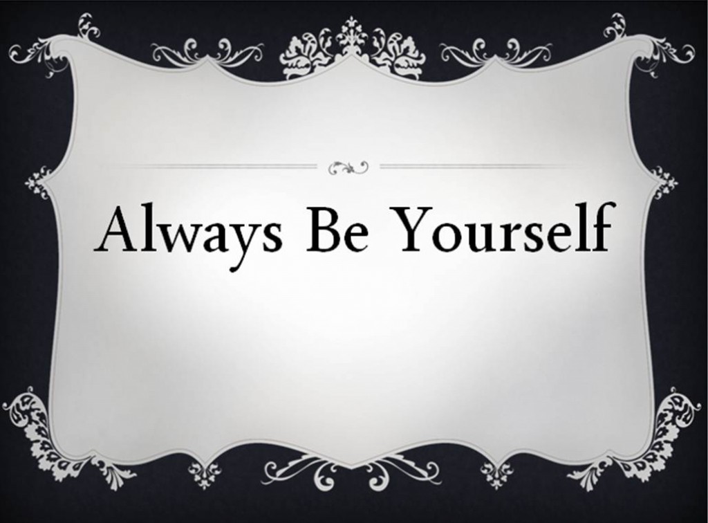 always be yourself 1024x756 خمس شخصيات لوجودك على الشبكات الاجتماعية